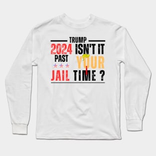 Isn't It Past Your Jail Time Long Sleeve T-Shirt